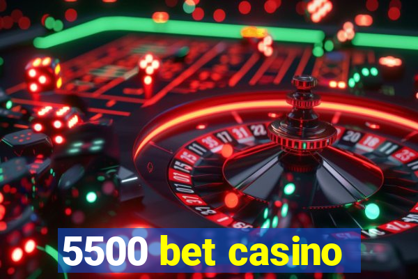 5500 bet casino